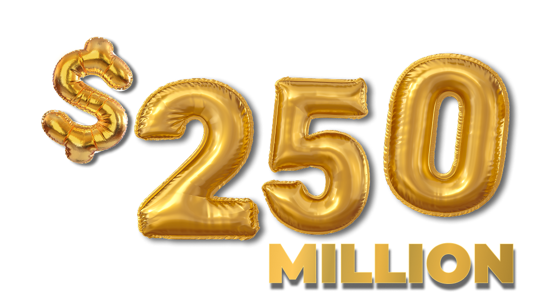 We saved $250 Million
